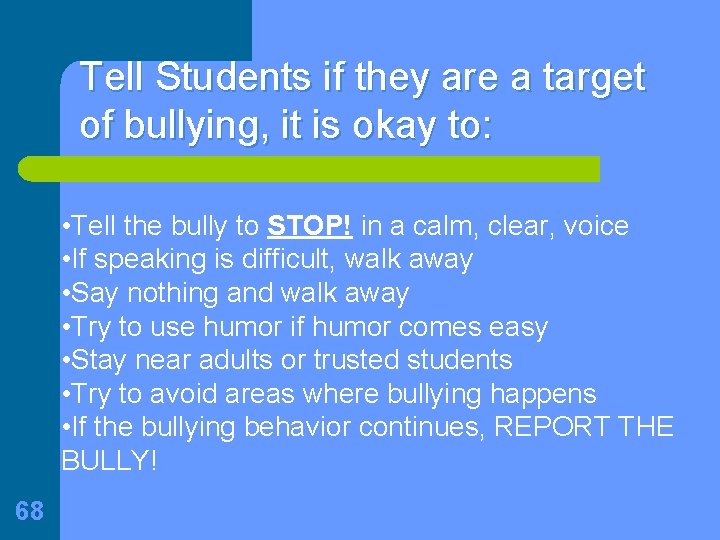Tell Students if they are a target of bullying, it is okay to: •