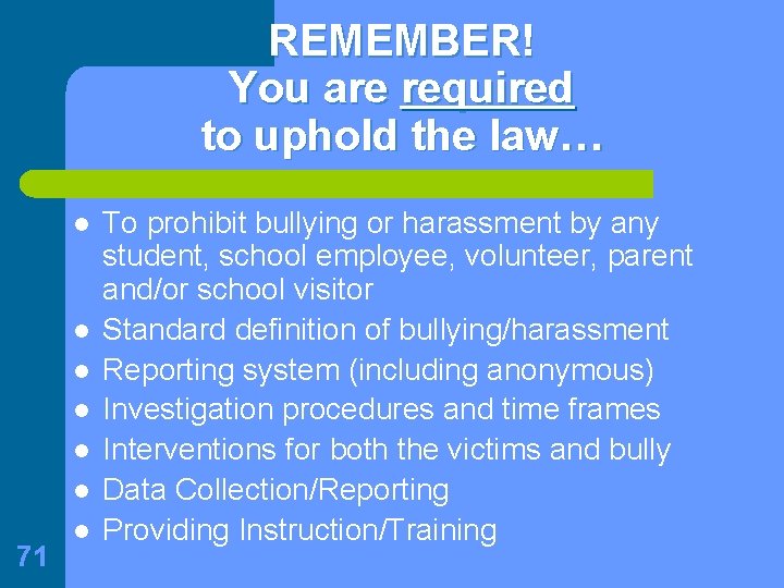 REMEMBER! You are required to uphold the law… l l l 71 l To