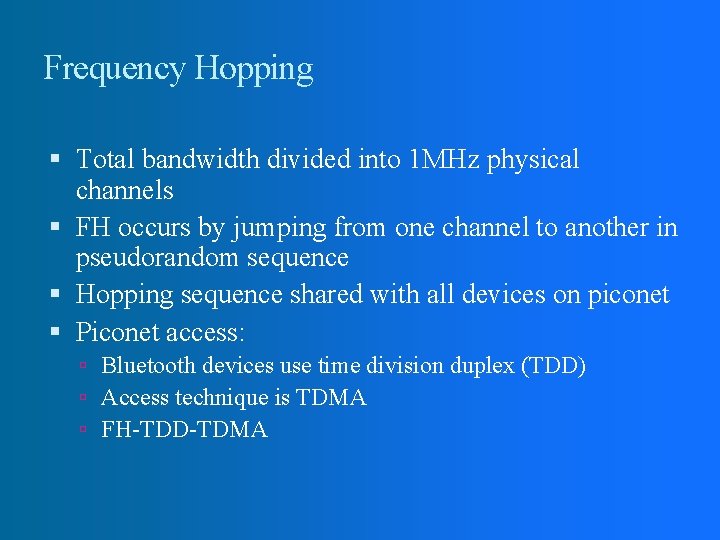 Frequency Hopping Total bandwidth divided into 1 MHz physical channels FH occurs by jumping