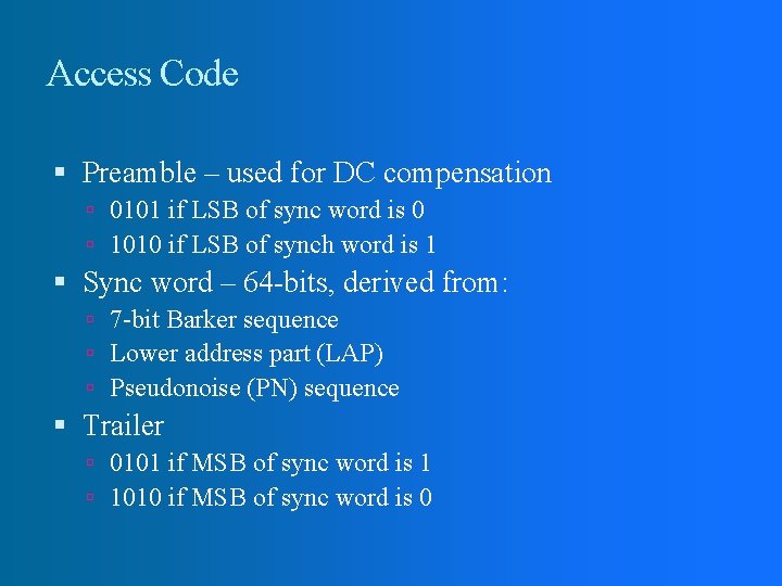 Access Code Preamble – used for DC compensation 0101 if LSB of sync word