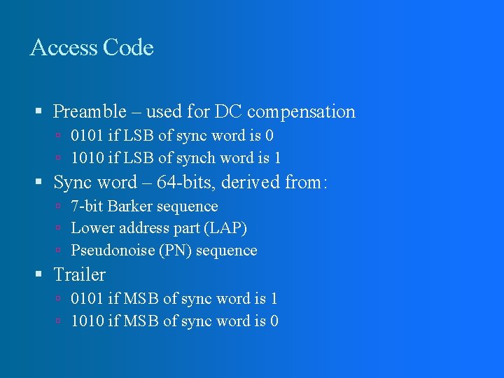 Access Code Preamble – used for DC compensation 0101 if LSB of sync word Access Code Preamble – used for DC compensation 0101 if LSB of sync word