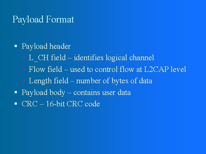Payload Format Payload header L_CH field – identifies logical channel Flow field – used