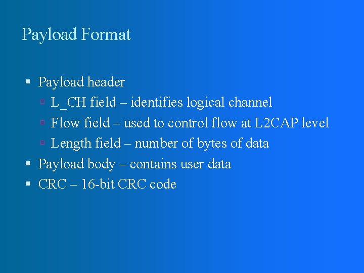 Payload Format Payload header L_CH field – identifies logical channel Flow field – used Payload Format Payload header L_CH field – identifies logical channel Flow field – used