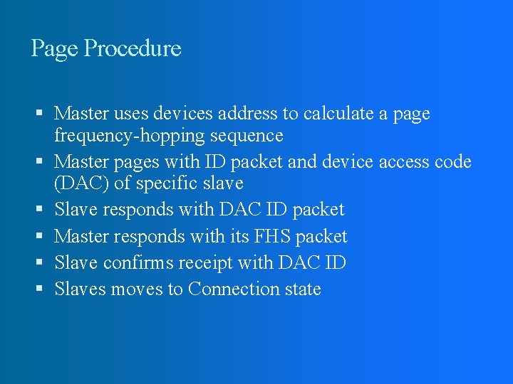 Page Procedure Master uses devices address to calculate a page frequency-hopping sequence Master pages