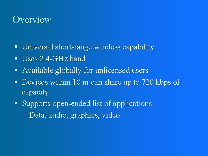 Overview Universal short-range wireless capability Uses 2. 4 -GHz band Available globally for unlicensed Overview Universal short-range wireless capability Uses 2. 4 -GHz band Available globally for unlicensed