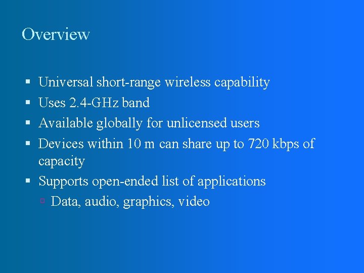 Overview Universal short-range wireless capability Uses 2. 4 -GHz band Available globally for unlicensed