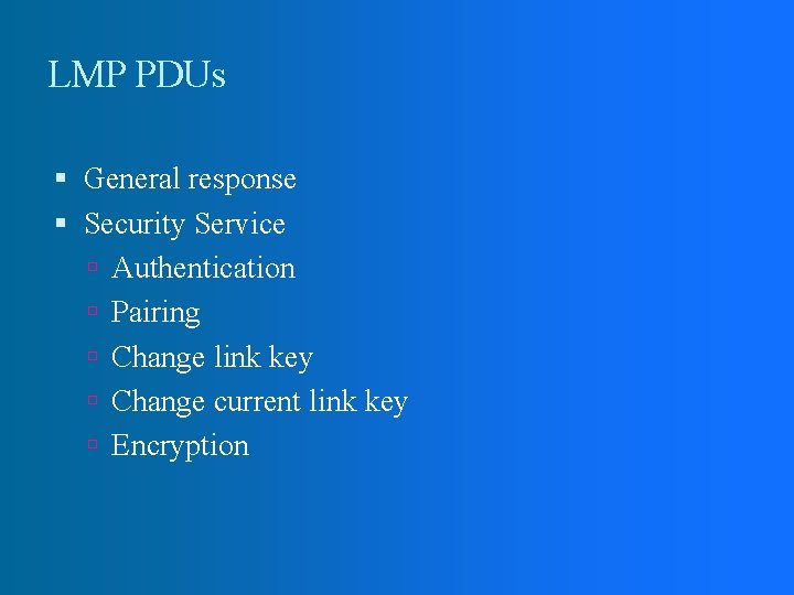 LMP PDUs General response Security Service Authentication Pairing Change link key Change current link LMP PDUs General response Security Service Authentication Pairing Change link key Change current link