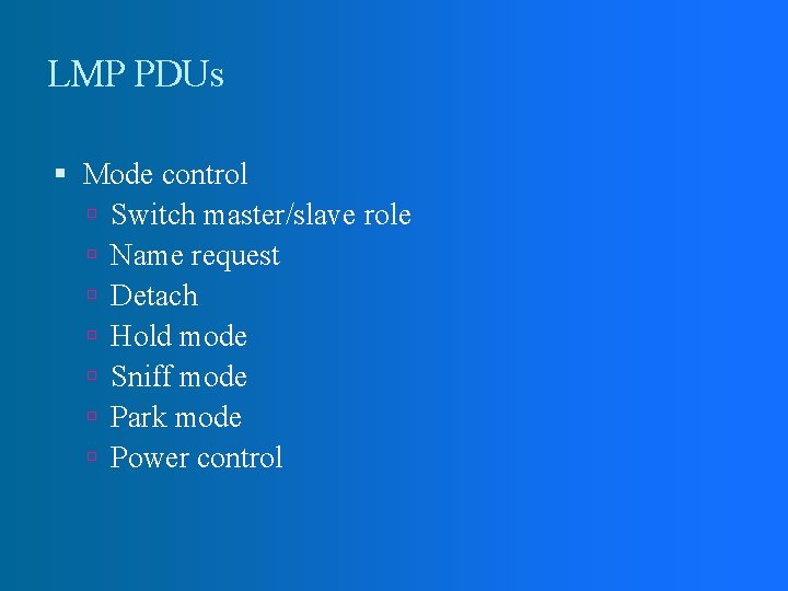 LMP PDUs Mode control Switch master/slave role Name request Detach Hold mode Sniff mode