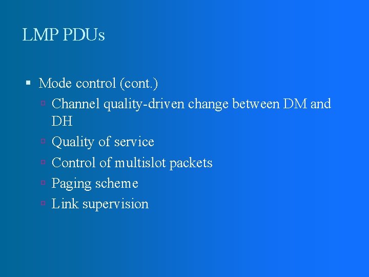 LMP PDUs Mode control (cont. ) Channel quality-driven change between DM and DH Quality