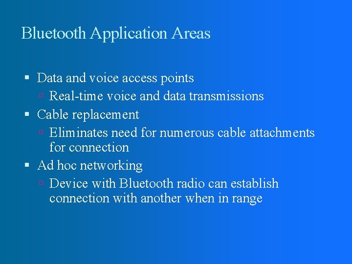 Bluetooth Application Areas Data and voice access points Real-time voice and data transmissions Cable Bluetooth Application Areas Data and voice access points Real-time voice and data transmissions Cable
