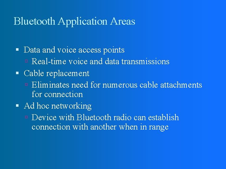 Bluetooth Application Areas Data and voice access points Real-time voice and data transmissions Cable