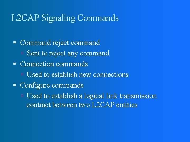 L 2 CAP Signaling Commands Command reject command Sent to reject any command Connection