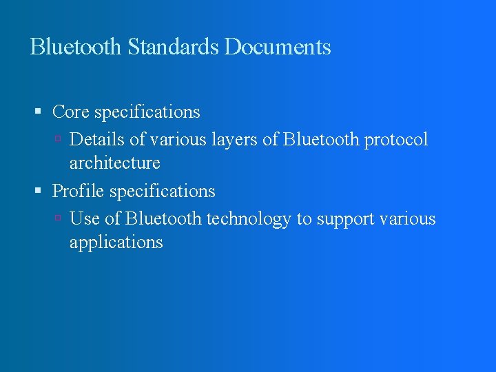 Bluetooth Standards Documents Core specifications Details of various layers of Bluetooth protocol architecture Profile Bluetooth Standards Documents Core specifications Details of various layers of Bluetooth protocol architecture Profile