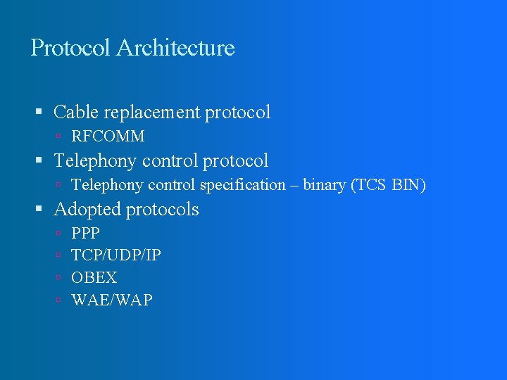 Protocol Architecture Cable replacement protocol RFCOMM Telephony control protocol Telephony control specification – binary Protocol Architecture Cable replacement protocol RFCOMM Telephony control protocol Telephony control specification – binary