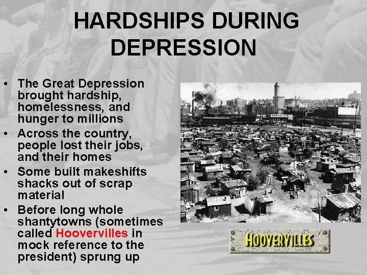HARDSHIPS DURING DEPRESSION • The Great Depression brought hardship, homelessness, and hunger to millions