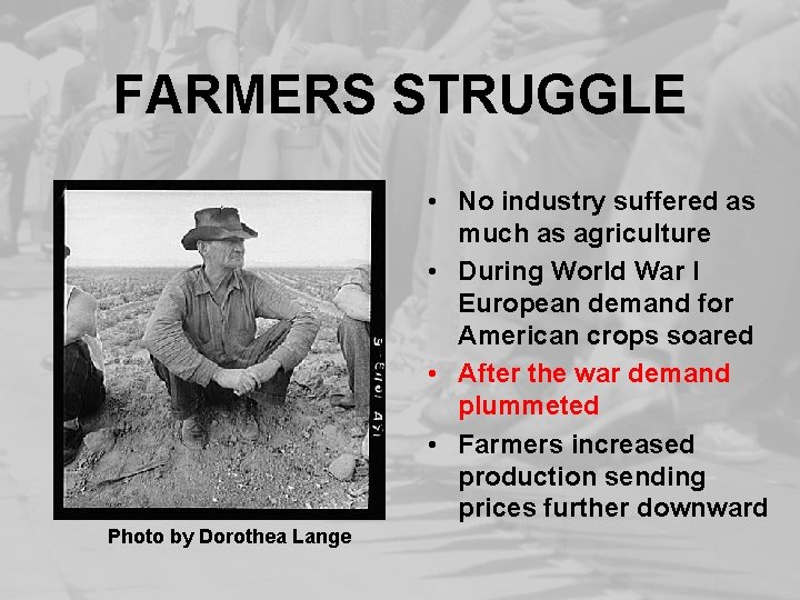 FARMERS STRUGGLE • No industry suffered as much as agriculture • During World War