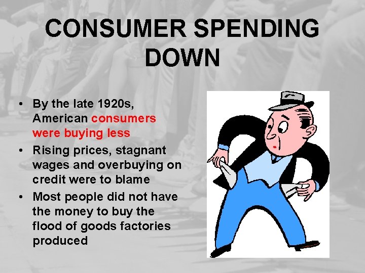 CONSUMER SPENDING DOWN • By the late 1920 s, American consumers were buying less