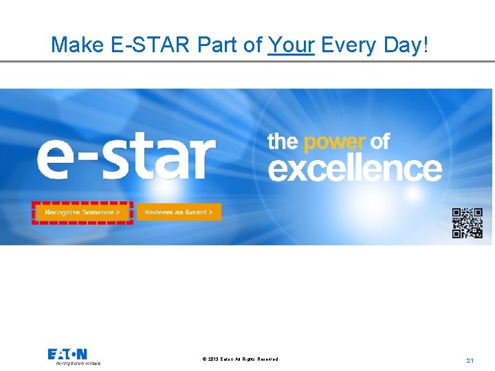 Make E-STAR Part of Your Every Day! © 2013 Eaton. All Rights Reserved. 21