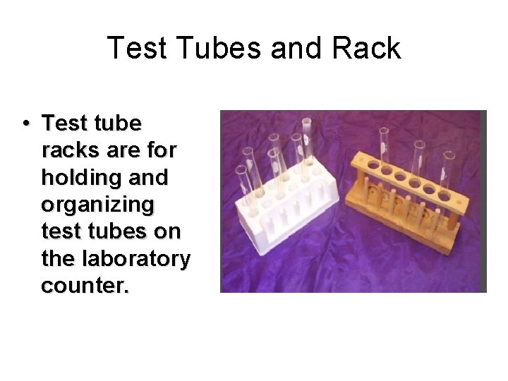 Test Tubes and Rack • Test tube racks are for holding and organizing test Test Tubes and Rack • Test tube racks are for holding and organizing test