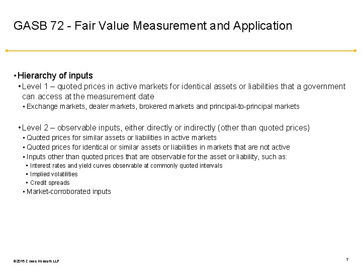 GASB 72 - Fair Value Measurement and Application • Hierarchy of inputs • Level
