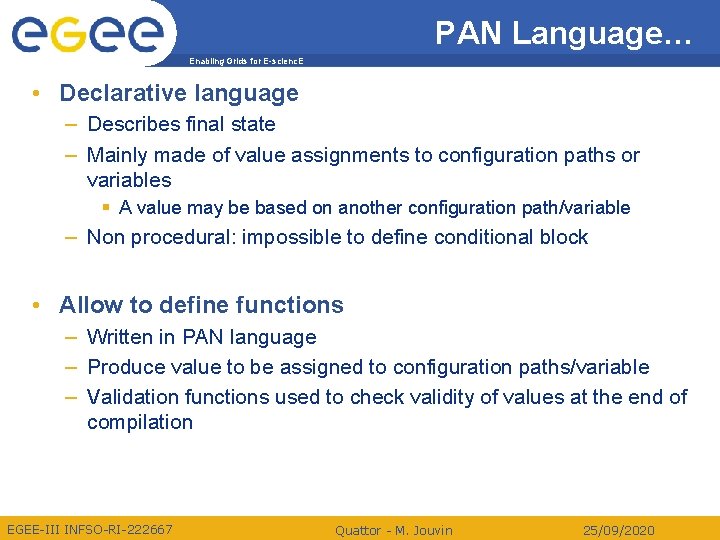 PAN Language… Enabling Grids for E-scienc. E • Declarative language – Describes final state