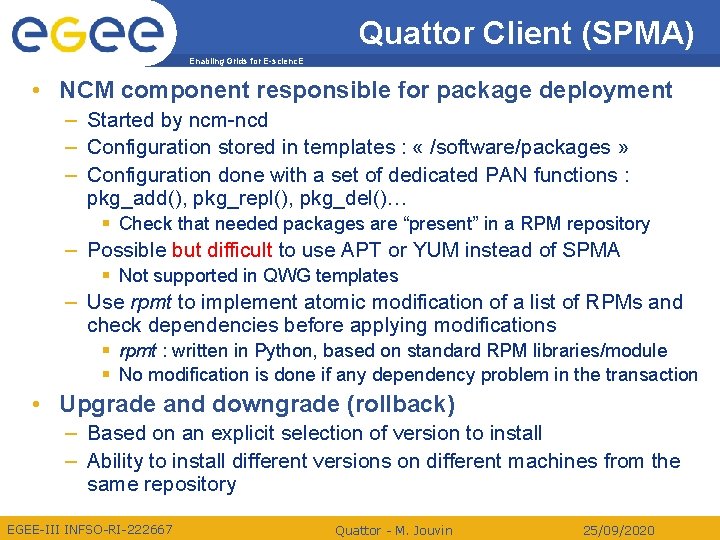 Quattor Client (SPMA) Enabling Grids for E-scienc. E • NCM component responsible for package