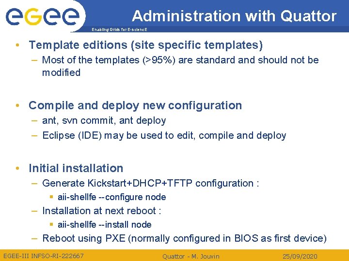 Administration with Quattor Enabling Grids for E-scienc. E • Template editions (site specific templates)