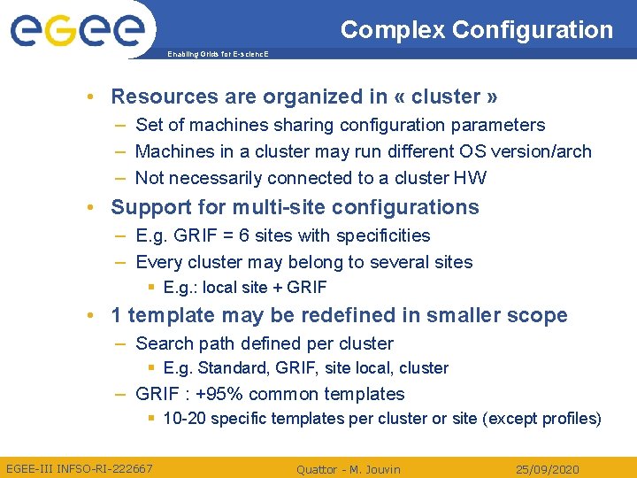 Complex Configuration Enabling Grids for E-scienc. E • Resources are organized in « cluster