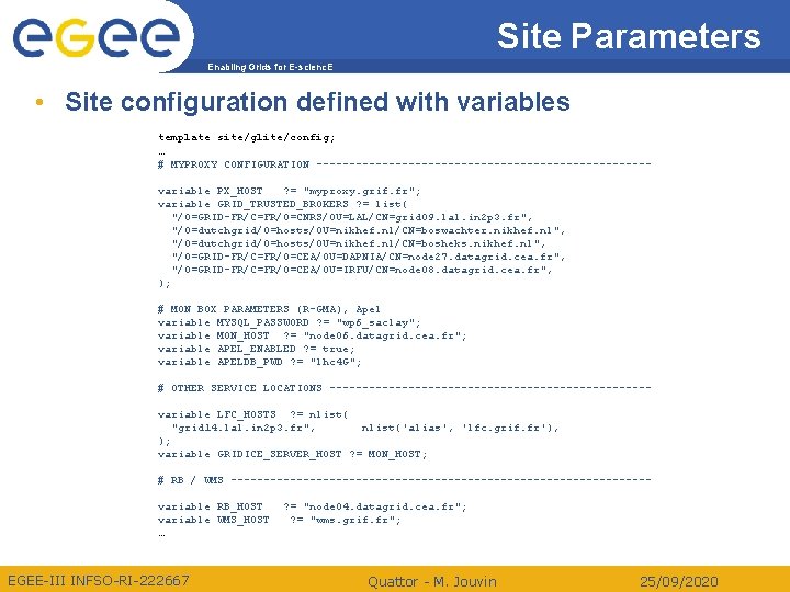 Site Parameters Enabling Grids for E-scienc. E • Site configuration defined with variables template