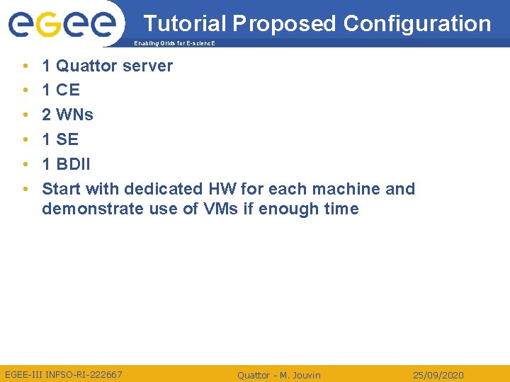 Tutorial Proposed Configuration Enabling Grids for E-scienc. E • • • 1 Quattor server