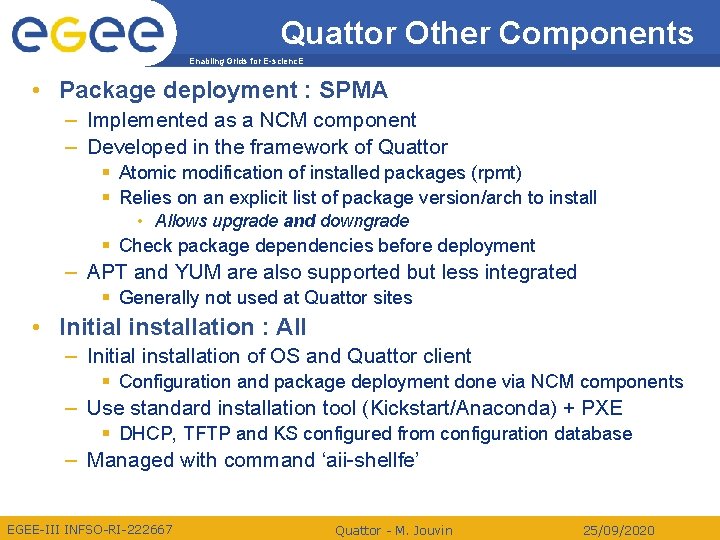 Quattor Other Components Enabling Grids for E-scienc. E • Package deployment : SPMA –