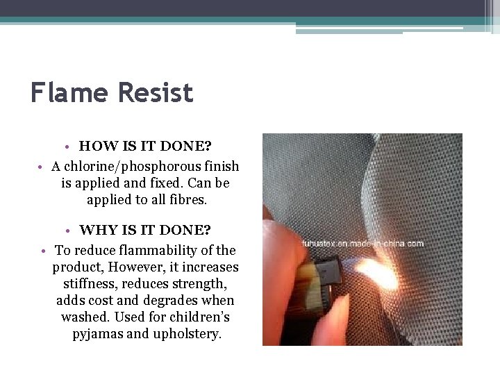 Flame Resist • HOW IS IT DONE? • A chlorine/phosphorous finish is applied and