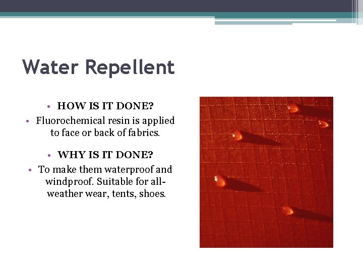 Water Repellent • HOW IS IT DONE? • Fluorochemical resin is applied to face