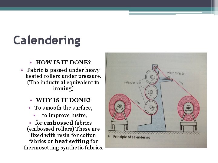 Calendering • HOW IS IT DONE? • Fabric is passed under heavy heated rollers