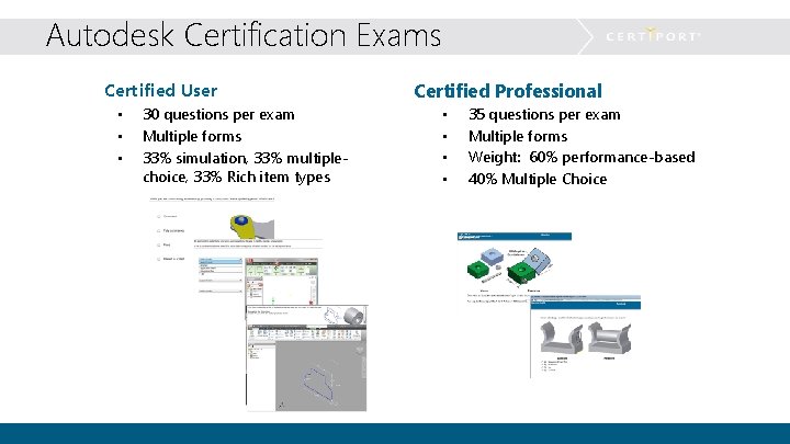 Autodesk Certification Exams Certified User • • • 30 questions per exam Multiple forms