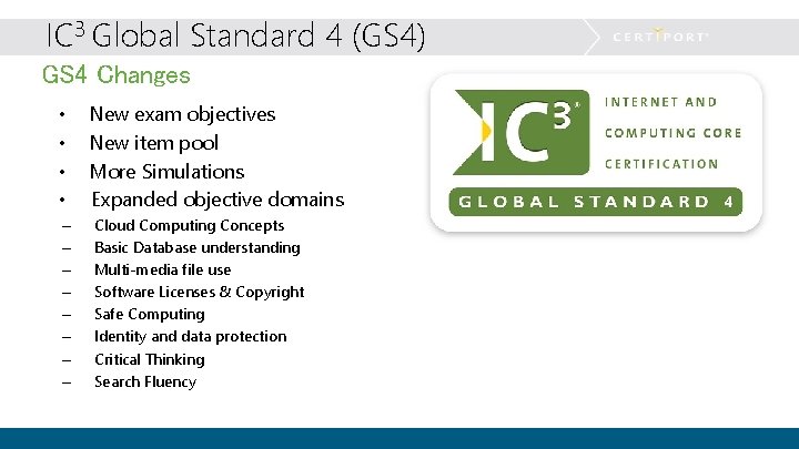 IC 3 Global Standard 4 (GS 4) GS 4 Changes • • – –