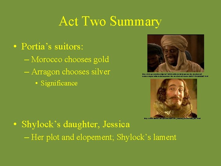 Act Two Summary • Portia’s suitors: – Morocco chooses gold – Arragon chooses silver