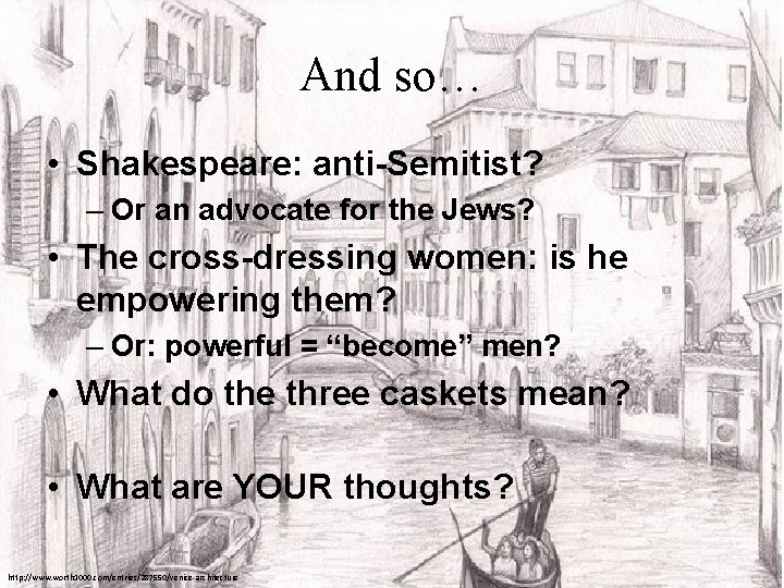 And so… • Shakespeare: anti-Semitist? – Or an advocate for the Jews? • The