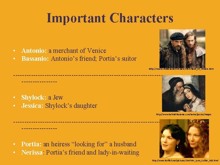 Important Characters • Antonio: a merchant of Venice • Bassanio: Antonio’s friend; Portia’s suitor