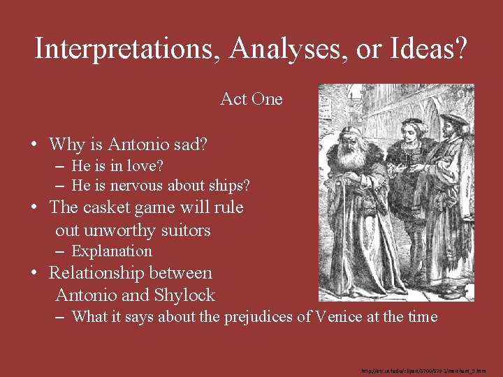 Interpretations, Analyses, or Ideas? Act One • Why is Antonio sad? – He is