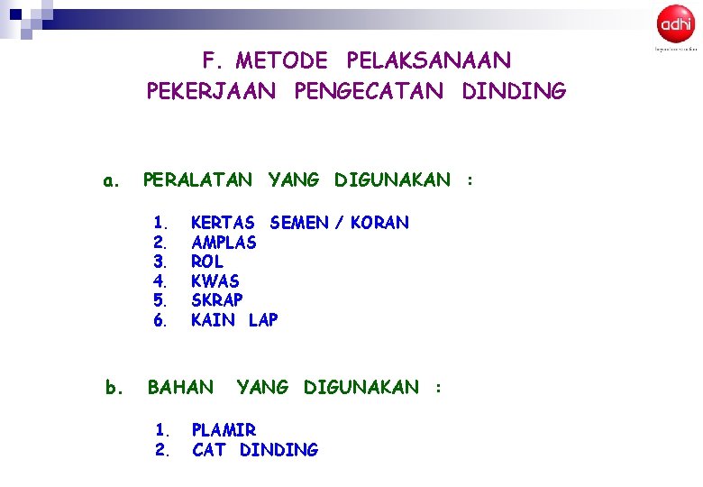 F. METODE PELAKSANAAN PEKERJAAN PENGECATAN DINDING a. PERALATAN YANG DIGUNAKAN : 1. 2. 3. F. METODE PELAKSANAAN PEKERJAAN PENGECATAN DINDING a. PERALATAN YANG DIGUNAKAN : 1. 2. 3.