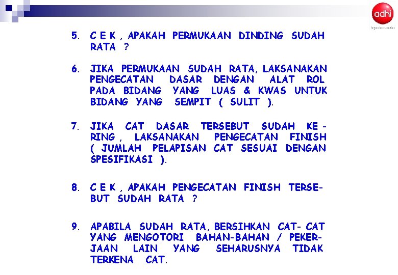 5. C E K , APAKAH PERMUKAAN DINDING SUDAH RATA ? 6. JIKA PERMUKAAN 5. C E K , APAKAH PERMUKAAN DINDING SUDAH RATA ? 6. JIKA PERMUKAAN