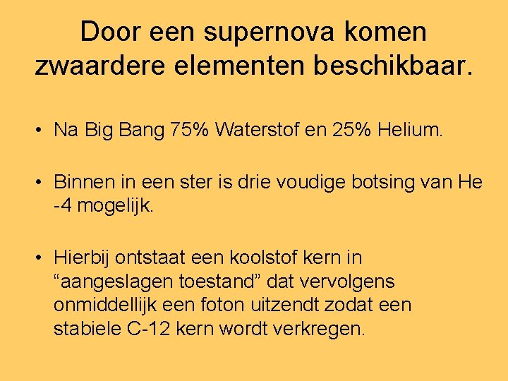 Door een supernova komen zwaardere elementen beschikbaar. • Na Big Bang 75% Waterstof en