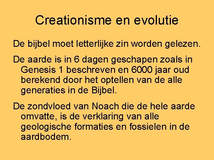 Creationisme en evolutie De bijbel moet letterlijke zin worden gelezen. De aarde is in