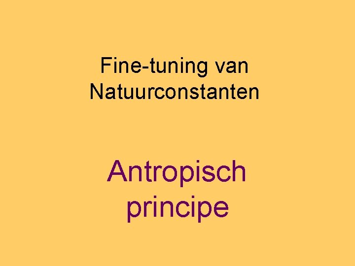 Fine-tuning van Natuurconstanten Antropisch principe 