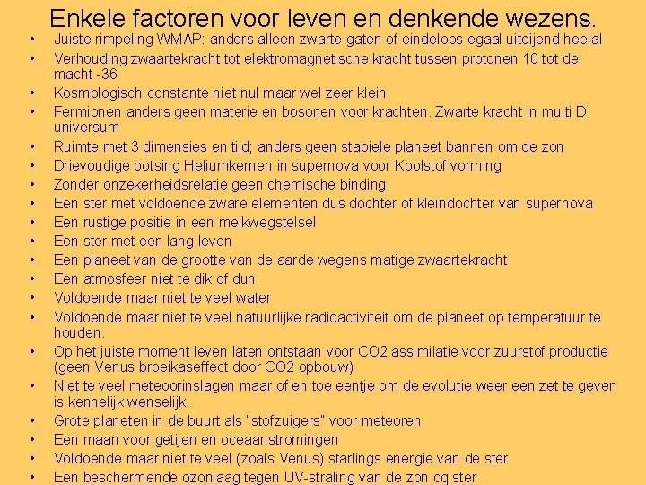  • • • • • Enkele factoren voor leven en denkende wezens. Juiste