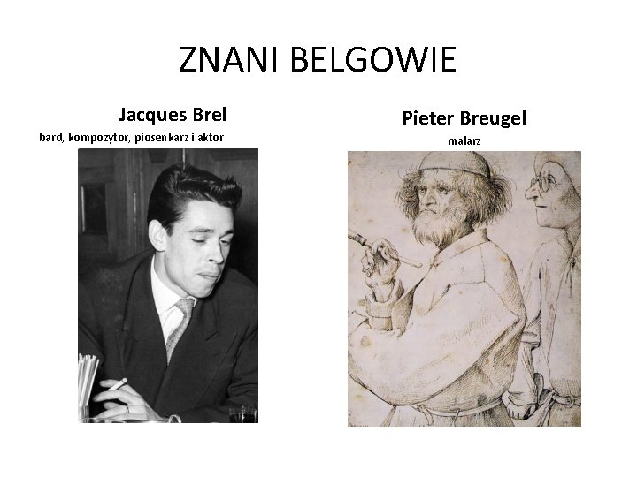 ZNANI BELGOWIE Jacques Brel bard, kompozytor, piosenkarz i aktor Pieter Breugel malarz 
