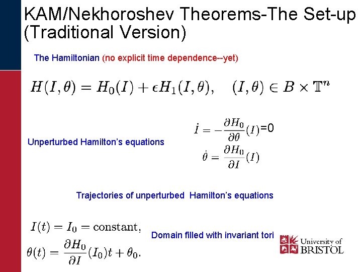 KAM/Nekhoroshev Theorems-The Set-up (Traditional Version) The Hamiltonian (no explicit time dependence--yet) =0 Unperturbed Hamilton’s