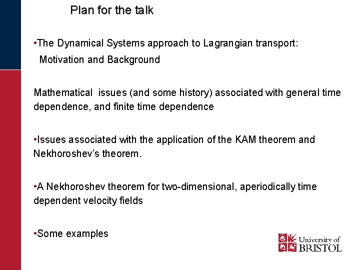 Plan for the talk • The Dynamical Systems approach to Lagrangian transport: Motivation and