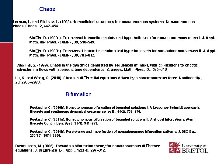 Chaos Lerman, L. and Silnikov, L. (1992). Homoclinical structures in nonautonomous systems: Nonautonomous chaos.